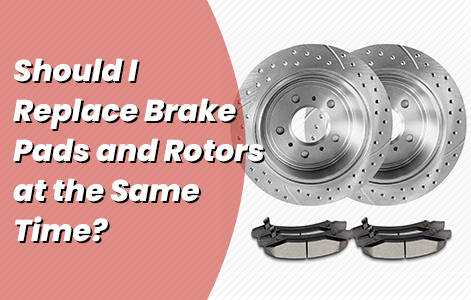 Should I Replace Brake Pads and Rotors at the Same Time?