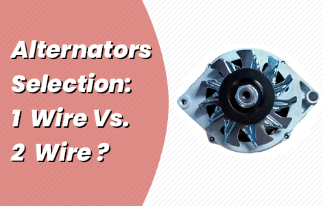 Alternators Selection: 1 Wire Vs. 2 Wire?