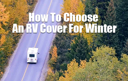 How To Choose An RV Cover For Winter