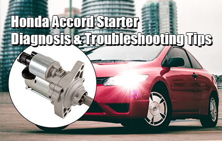 1994-2012 Honda Accord Starter Diagnosis & Troubleshooting Tips