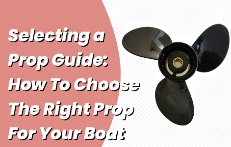 Selecting a Propeller Guide: How To Choose The Right Prop For Your Boat