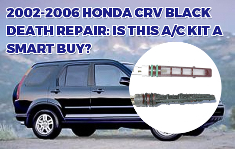 2002-2006 Honda CRV Black Death Repair: Is this A/C kit a Smart Buy?