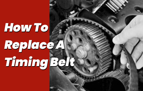 How To Replace A Timing Belt