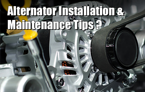 Alternator Installation & Maintenance Tips