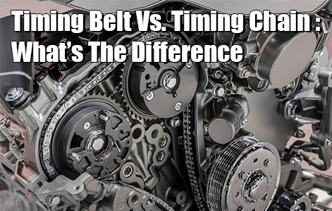 Timing Belt Vs. Timing Chain : What’s The Difference